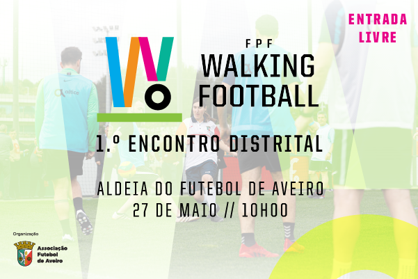 1.º Encontro Distrital de Walking Football agendado para o dia 27 de Maio na Aldeia do Futebol.