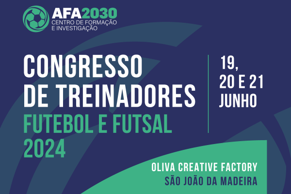 Congresso de Treinadores AFA 2030 realiza-se em Junho, em São João da Madeira!