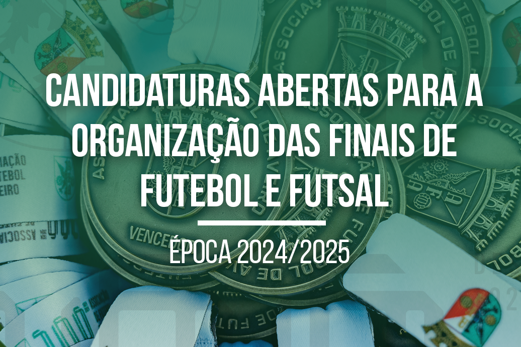 Estão abertas as Candidaturas à organização das Finais de Futebol e Futsal