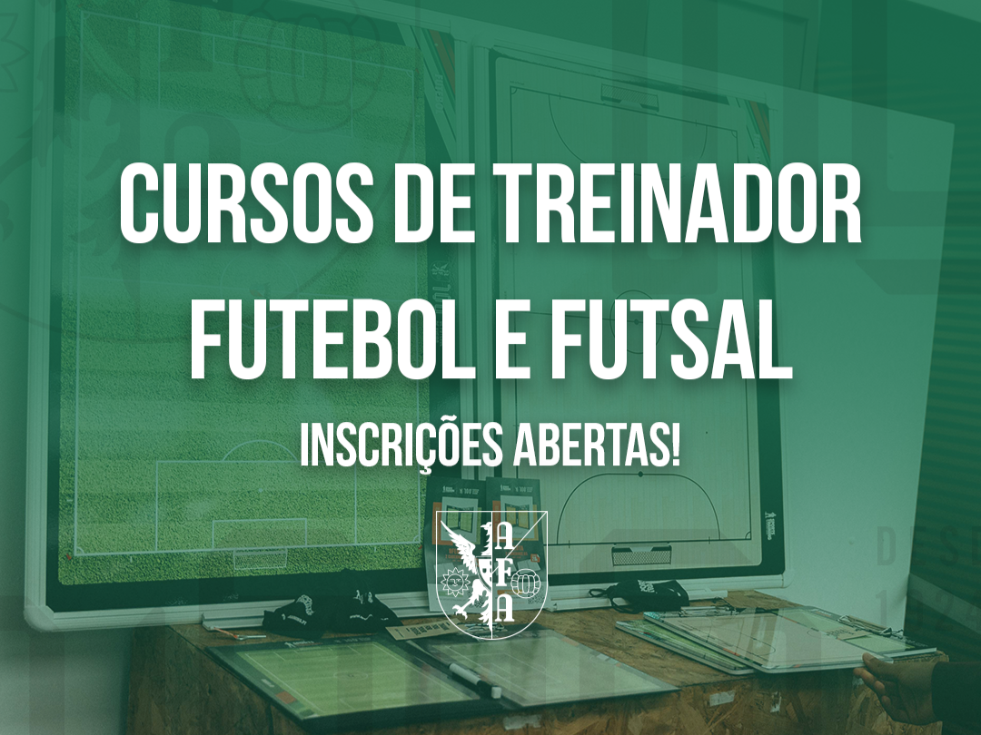 Estão abertas as inscrições para os Cursos de Treinador de Futebol e Futsal UEFA C e B!